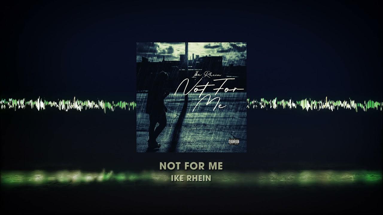 Ike Rhein - Not for Me (Official Audio) Ike Rhein - Not for Me (Official Audio)