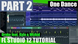 Drake feat. Wizkid & Kyla - One Dance - FL Studio Tutorial /PART 2