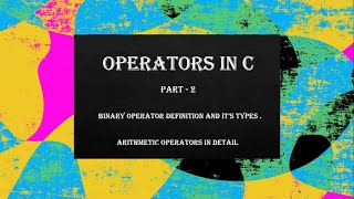 Operators In C  | Part  2 | Binary operator definition and it’s types | Arithmetic Operators