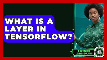 What Is A Layer In TensorFlow? - AI and Machine Learning Explained