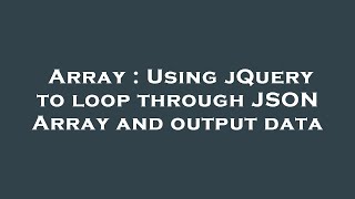 Array : Using jQuery to loop through JSON Array and output data