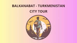 City Tour In Balkanabat - Turkmenistan