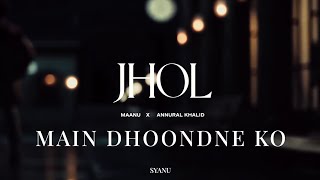 Jhol X Main Dhoondne Ko - Mashup