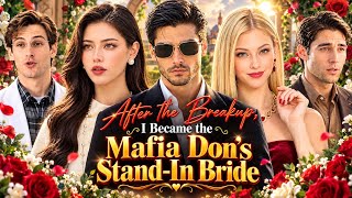  After the Breakup, I Became the Mafia Don's Stand-In Bride Full Movie 2026 | Story Explained