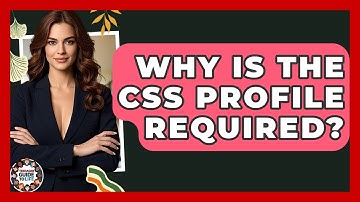 Why Is The CSS Profile Required? - Teenager Guide to Life