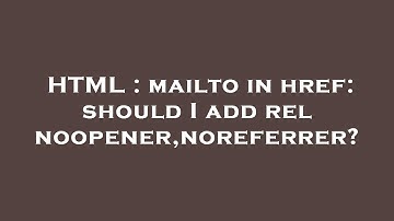 HTML : mailto in href: should I add rel noopener,noreferrer?