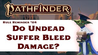 Do Undead Monsters Suffer Bleed Damage? (Pathfinder 2e Rule Reminder #114) Information