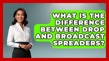 What Is The Difference Between Drop And Broadcast Spreaders? - The World of Agriculture