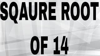 SQUARE ROOT OF 14