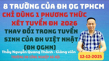 8 trường của ĐH QG TPHCM chỉ dùng 1 Phương thức xét tuyển ĐH 2026; Thay đổi tuyển sinh ĐH Việt Nhật