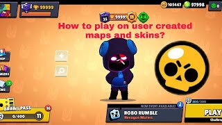 HOW TO PLAY ON USER CREATED MAPS AND SKINS IN BRAWL STARS! screenshot 1