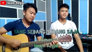 Yang Sedang Sedang Saja - Viral di Tik Tok || Cover By Imam Regar