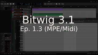 A Comprehensive Guide to Bitwig 3 Ep. 1.3 (MPE/Midi) #bitwig