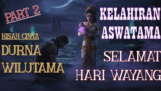 Kelahiran Aswatama | Kisah Cinta Durna Wilutama Part 2 | Persembahan Hari Wayang Nasional