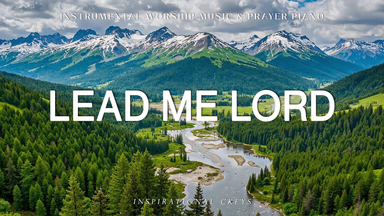 Lead Me Lord: Soaking Worship, Prayer Music with Scriptures & Nature scene 🌿 Inspirational CKEYS