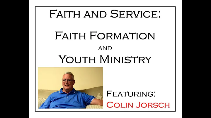 Faith and Service: Faith Formation and Youth Ministry featuring Colin Jorsch