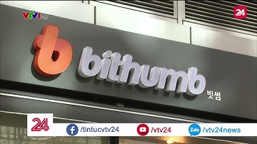Tin tặc đánh cắp 32 triệu USD tiền ảo từ sàn giao dịch Bithumb tại Hàn Quốc - Tin Tức VTV24