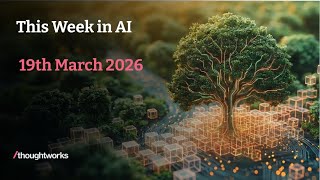 This Week in AI | 19th March 2026