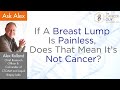 If A Breast Lump Is Painless, Does That Mean It’s Not Cancer?
