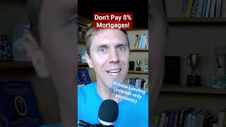 DON'T Pay 8% Mortgages, Do These Strategies Instead #cashflow #realestate #financingrealestate