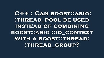 C++ : Can boost::asio::thread_pool be used instead of combining boost::asio::io_context with a boost