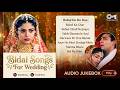 Bidai Songs For Wedding | Sabki Baaratein Aayi | Babul De Do Dua | Babu Chodi Na Jaaye | Jukebox