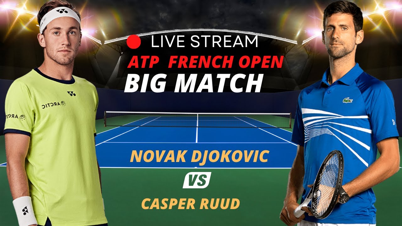 ATP LIVE NOVAK DJOKOVIC VS CASPER RUUD ATP ROLAND GARROS 2023 TENNIS MATCH PREVIEW STREAM