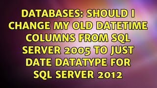 Should I change my old datetime columns from SQL Server 2005 to just date datatype for SQL...