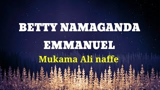 BETTY NAMAGANDA - EMMANUEL LYRICS (MUKAMA ALI NAFFE) Old is Gold