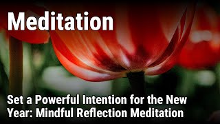 Set a Powerful Intention for the New Year: Mindful Reflection Meditation