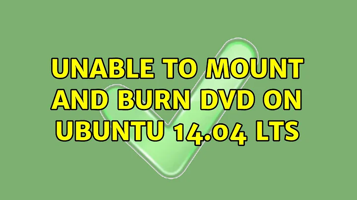 Ubuntu: Unable to mount and burn DVD on Ubuntu 14.04 LTS