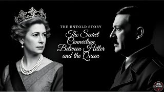 The QUEEN'S SHOCKING Ties to Hitler EXPOSED for the First Time