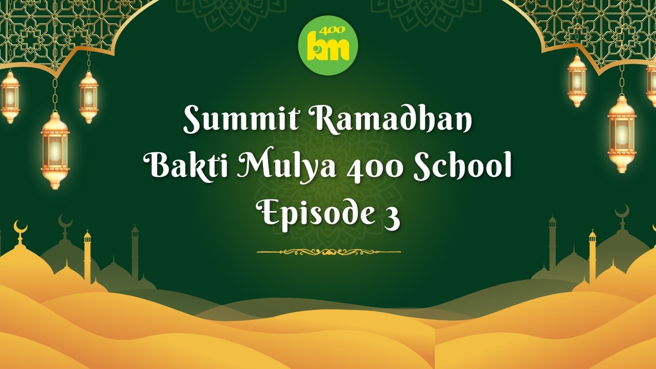 Episode 3 Summit Ramadhan Bakti Mulya 400 School 1447H/2026