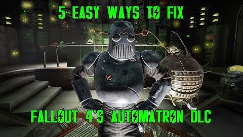 5 Easy Ways to Fix Automatron In Fallout 4