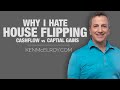 Why I hate house flipping | Cashflow vs Capital Gains