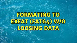 Formating to exFAT (FAT64) w/o loosing data