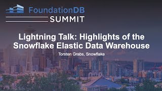 Lightning Talk: Highlights of the Snowflake Elastic Data Warehouse - Torsten Grabs, Snowflake
