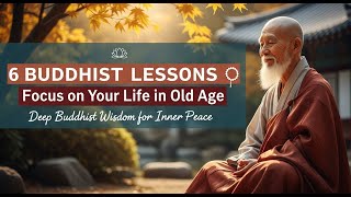 6 Buddhist Lessons to Focus on Your Life in Old Age | Deep Buddhist Wisdom