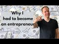 Why I HAD TO become an entrepreneur (Storytime)