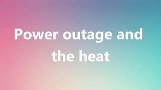 Power outage and the heat - Medical Definition and Pronunciation