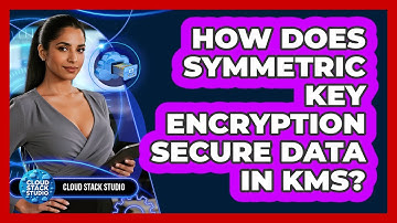 How Does Symmetric Key Encryption Secure Data In KMS? - Cloud Stack Studio