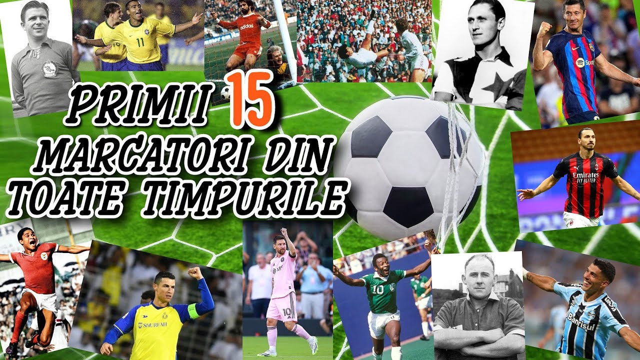 CEI MAI BUNI 15 MARCATORI IN FOTBAL DIN TOATE TIMPURILE  