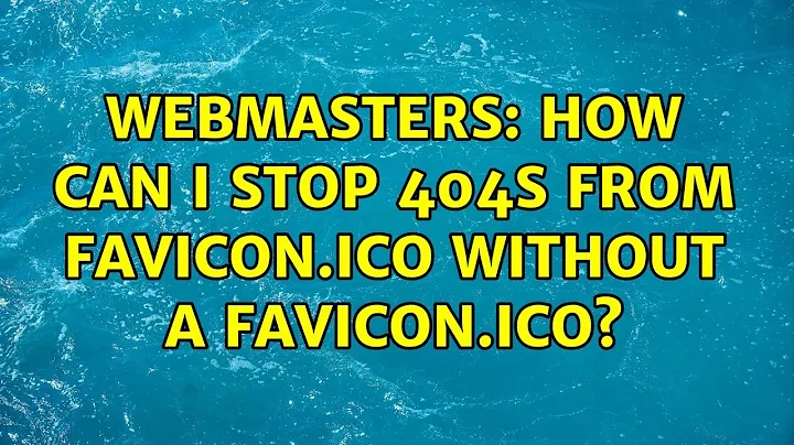 Webmasters: How can I stop 404s from favicon.ico without a favicon.ico? (2 Solutions!!)