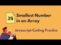 Smallest Number in an Array - Javascript Coding Practice