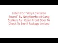 Gaslighting By Costa Serena Stalkers: Very Low Siren Sound When I Open My Front Door - 5/17/2022