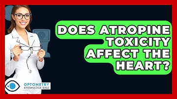 Does Atropine Toxicity Affect The Heart? - Optometry Knowledge Base