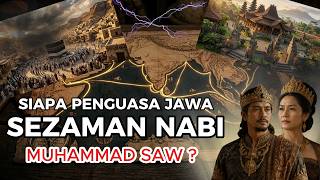 SIAPA PENGUASA JAWA SAAT NABI MUHAMMAD ﷺ HIDUP? TERUNGKAP FAKTA SEJARAHNYA