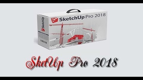 cách cài đặt SketchUp Pro 2018 chính quy  – Hướng dẫn cài đặt chi tiết