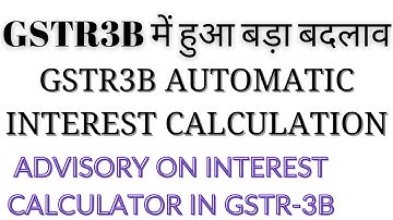 GSTR3B में बदलाव | GSTR3B AUTOMATIC INTEREST CALCULATION|ADVISORY ON INTEREST CALCULATOR IN GSTR-3B