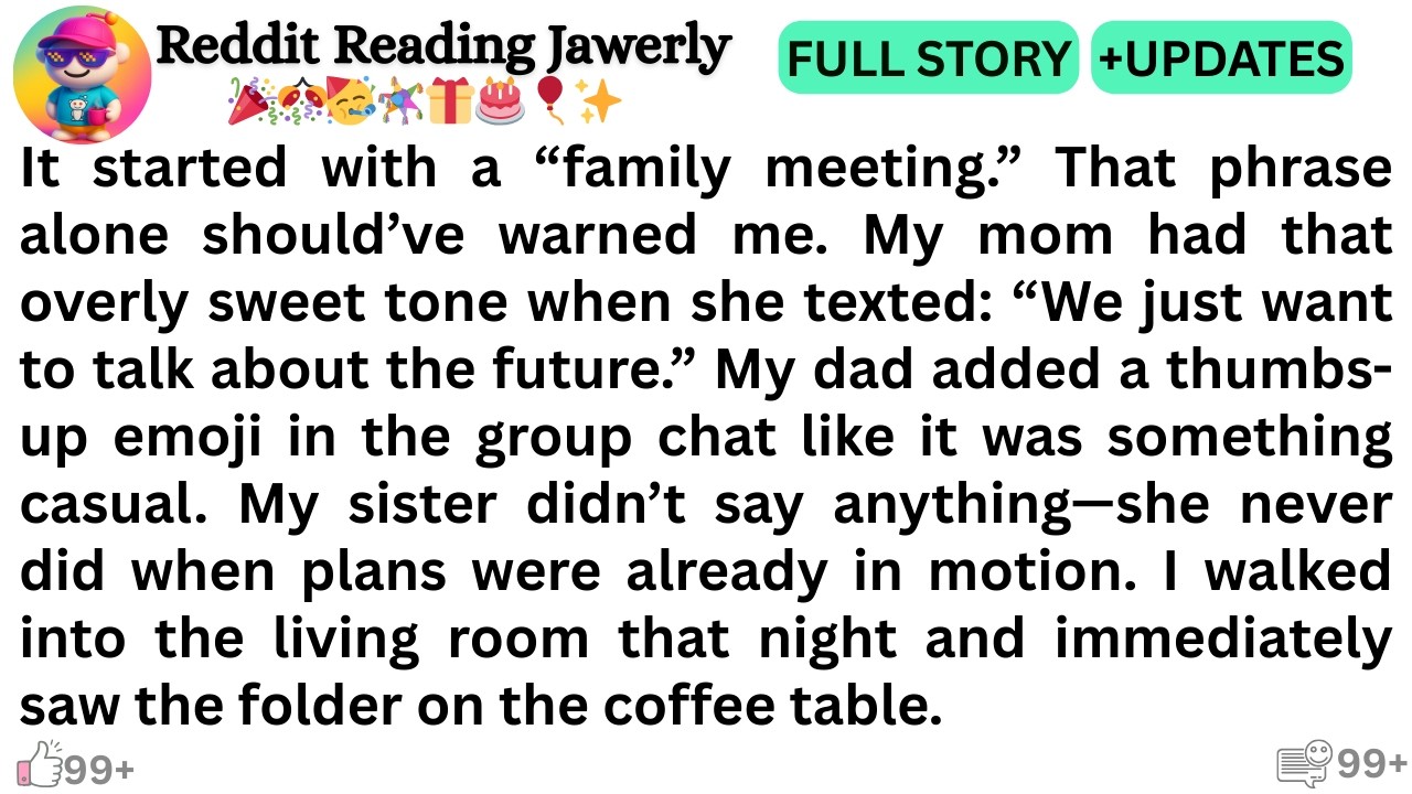 It started with a “family meeting.” That phrase alone should’ve warned me. My mom had that..'''